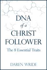 DNA of a Christ Follower by Daren Wride